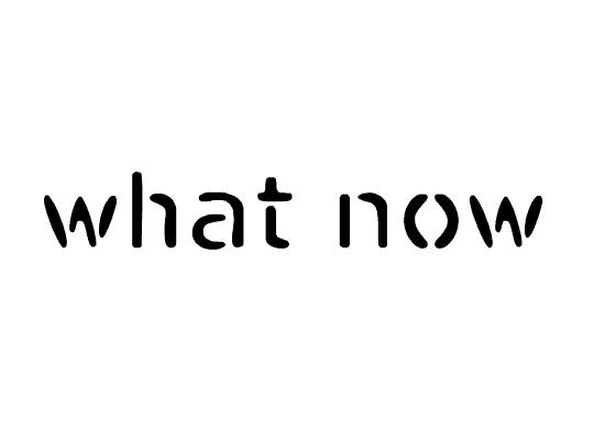 what-now